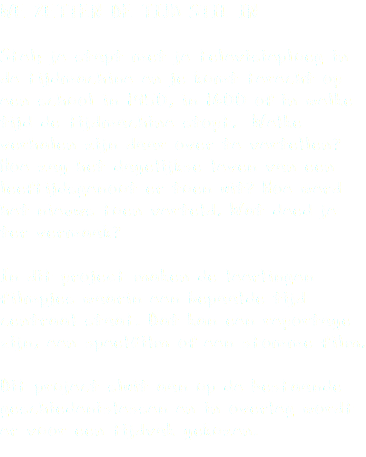 WE ZETTEN DE TIJD STIL IN Stel; je stapt met je televisieploeg in de tijdmachine en je komt terecht op een school in 1950, in 1600 of in welke tijd de tijdmachine stopt. Welke verhalen zijn daar over te vertellen? Hoe zag het dagelijkse leven van een leeftijdsgenoot er toen uit? Hoe werd het nieuws toen verteld. Wat deed je ter vermaak? In dit project maken de leerlingen filmpjes waarin een bepaalde tijd centraal staat. Dat kan een reportage zijn, een speelfilm of een stomme film. Dit project sluit aan op de bestaande geschiedenislessen en in overleg wordt er voor een tijdvak gekozen. 