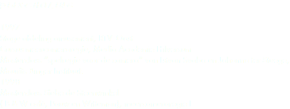 BIJSCHOLING 1997 Stage afdeling amusement, RTV_Oost Cursus meercameraregie, Media Academie Hilversum Masterclass “spelregie voor de camera” van Istvan Svabo en Johanna ter Steege, Maurits Binger Instituut. 1998 Masterclass Siebe de Steenwinkel ( B & W café, Pauw en Witteman), meercameraregie I